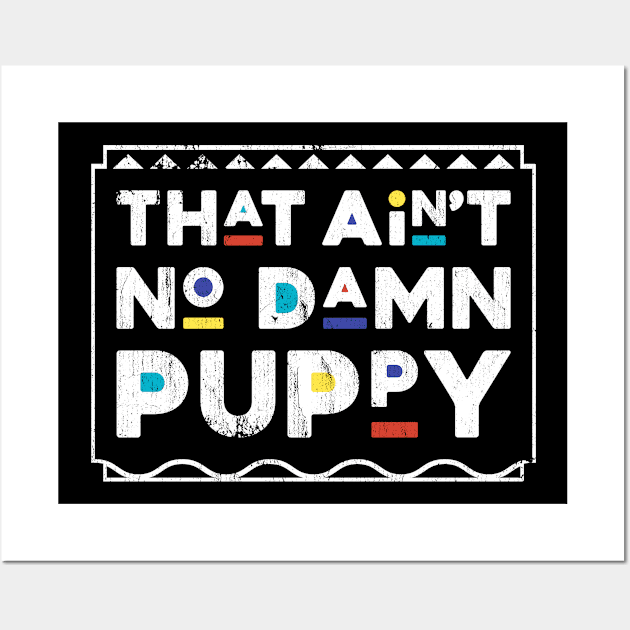 That Ain't No Damn Puppy Martin TV Show Wall Art by TheMerchHaven